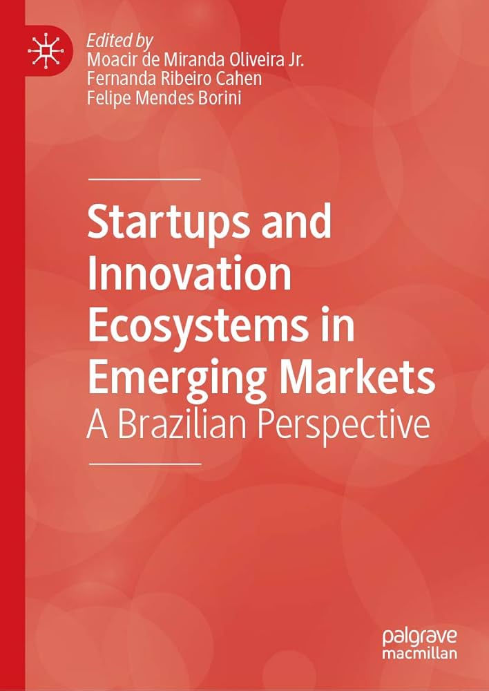Startups and Innovation Ecosystems in Emerging Markets by Moacir de Miranda Oliveira Jr. et al.